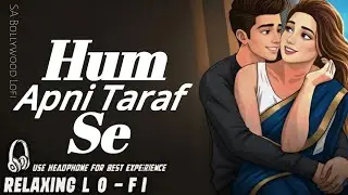 Hum Apni Taraf Se Tumhe Chahte Hain || Relaxing Lo- FI Version || भरोसा नहीं है | 90s Lo-fi Songs