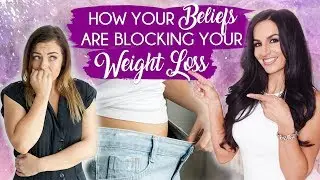How Your Beliefs Are Blocking Your Weight Loss