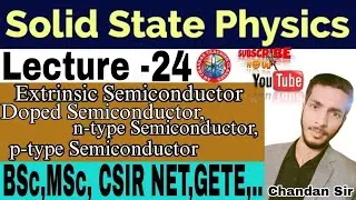#video |Solid State Physics (Lecture&asymp;24)|Extrinsic Semiconductor, N-type P-type Semiconductor|#bsc 