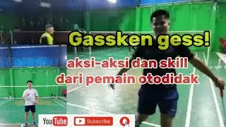 GASSKAN GUYS/AKSI-AKSI dan skill dari pemain Otodidak(sekedar hobi,bukan adu gengsi)