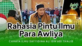 Sayyidina Ali dan Rahasia Pintu Ilmu Para Awliya || ASHIK - Irak