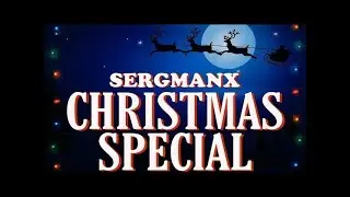 Sergmanx Christmas Special! Featuring @ScorpioCesarcade