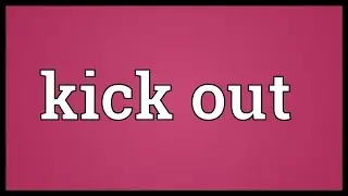Kick out Meaning