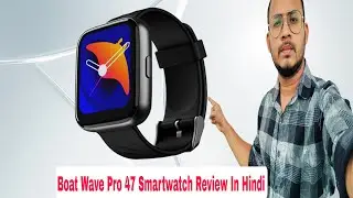 Boat Wave Pro 47 Smartwatch Review In Hindi 