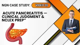 &ldquo;NGN Case Study: Acute Pancreatitis &mdash; Clinical Judgment & NCLEX Prep&rdquo;