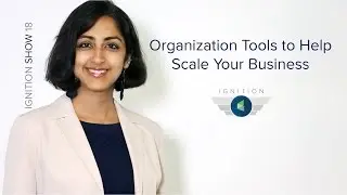 Ignition Ep. 18 -  Organizational Tools to Help Scale Your Business