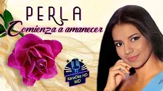 COMIENZA A AMANECER - PERLA (KaraOke HD) Versión Original