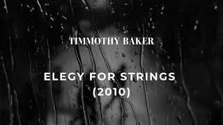 Timmothy Baker - Elegy for Strings (2010)