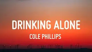 Cole Phillips - Drinking Alone (Sunset Session) Lyrics