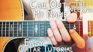Call Out My Name The Weeknd Guitar Lesson for Beginners // Call Out My Name Guitar // Lesson #450