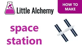 How to make a Space Station in Little Alchemy