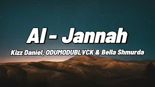 Kizz Daniel ft. ODUMODUBLVCK & Bella Shmurda - Al - Jannah (Lyrics Video)
