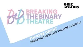 67th Obie Awards:  Breaking the Binary Theatre Acceptance Speech