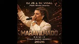 Dj JS E @djVidalpsytranceFeat: N&iacute;vea Soares_Maravilhado_Remix (Italo Dance Gospel) 2026