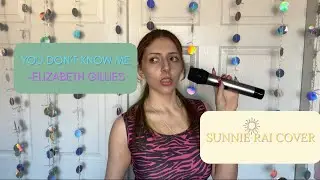 You Don't Know Me- Elizabeth Gillies (Sunnie Rai Cover)
