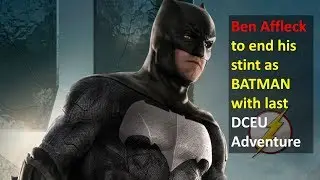 BEN AFFLECK not to Return as Batman with last DCEU Adventure | DCEU Going Down
