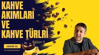 Kahve Akımları ve Kahve Türleri  |  Bölüm II