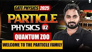 GATE Physics 2025 | Particle Physics #2 Quantum Zoo: Welcome to the Particle Family #gatephysics