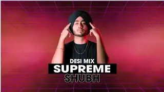Supreme Desi Mix Shubh Dj Max | Latest Songs 2025