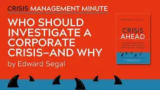 Who Should Investigate A Corporate Crisis&mdash;And Why | Crisis Management Minute