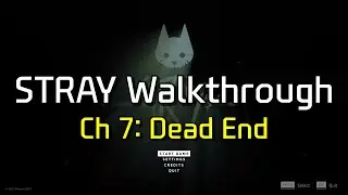 Stray Walkthrough - Ch 7. Dead End 스트레이 챕터 7 공략