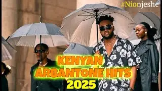 KENYAN ARBANTONE HITS VIDEO MIX 2025 #Nionjeshe [Rumours, Kum Baba, Donjo Maber, Wazim]