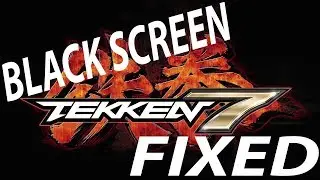 How to fix Tekken 7 Black Screen!!!!! 