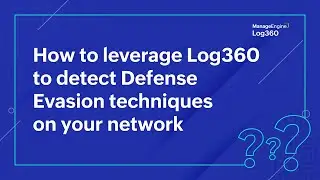 How to leverage Log360 to detect Defense Evasion techniques on your network