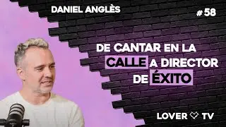 Daniel Angl&egrave;s: De Cantar en la Calle a Dirigir Musicales de &Eacute;xito | Lover TV #58