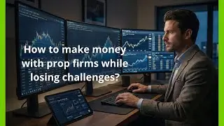 How You Can Make Money with Prop Firms Even If You Fail the Challenges