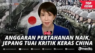 [LIVE] - Jepang Setujui Anggaran Pertahanan Terbesar, China Ajak Dunia Cegah Kebangkitan Tokyo