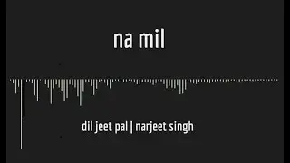 na mil | dil jeet pal | narjeet singh | Bulla Arts International