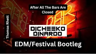 After All The Bars Are Closed (DICHEEKO X DINARDO EDM FESTIVAL BOOTLEG) - Thomas Rhett