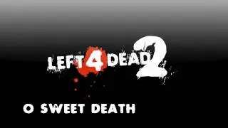 Left 4 Dead 2 - O Sweet Death + MP3