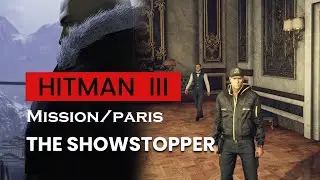 HITMAN 3 l Paris Mission Gameplay Walkthrough | Showstopper | Agent 47 Silent Assassin