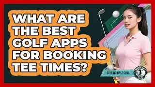 What Are The Best Golf Apps For Booking Tee Times?