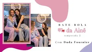Bate Bola Temporada 2: Duda Fournier | #30DAAINE