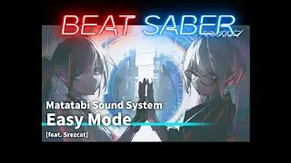 BEAT SABER | Easy Mode (feat. Srezcat) - Matatabi Sound System