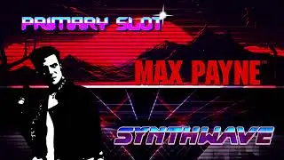 Max Payne - Killer Suits Synthwave [Primary Slot Remix]