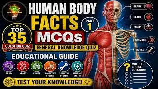 Human body Facts - Part 1 - General Knowledge Quiz Educational Guide |Top 35 Question Quiz