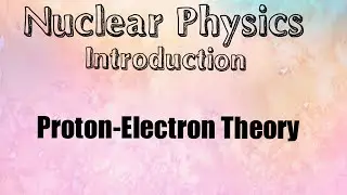 Nuclear Physics 1 Proton Electron Theory