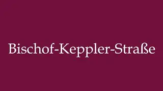 How to Pronounce ''Bischof-Keppler-Stra&szlig;e'' (Bischof-Keppler street) Correctly in German