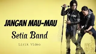 Setia Band - Jangan Mau Mau Lirik Video