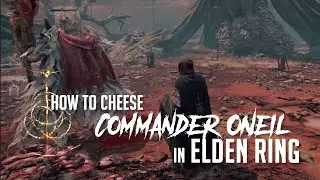 How to Cheese Commander O'Neil in Elden Ring (Easy Kill)