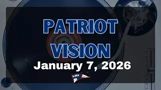 Patriot Vision, January 7, 2026