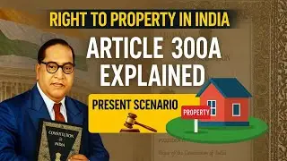 Article 300A of Indian Constitution | Right to Property &ndash; Present Scenario Explained - Lec. 120
