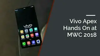 Vivo Apex Quick Hands On at MWC 2018
