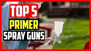 Top 5 Best Primer Spray Guns for 2021