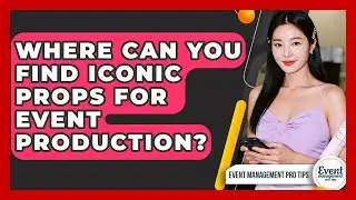 Where Can You Find Iconic Props For Event Production? - Event Management Pro Tips