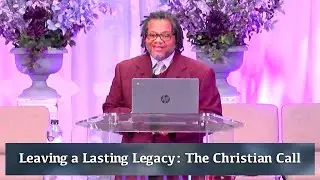 Leaving a Lasting Legacy: The Christian Call | Elder Mike Crable